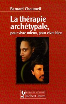 La thérapie archétypale, pour vivre mieux, pour vivre bien