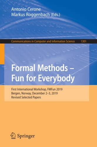 Formal Methods – Fun for Everybody: First International Workshop, FMFun 2019, Bergen, Norway, December 2–3, 2019, Revised Selected Papers ... Computer and Information Science, Band 1301)