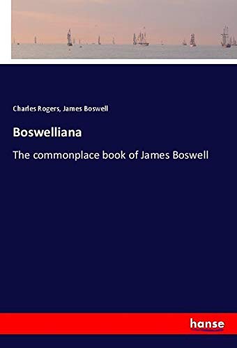Boswelliana: The commonplace book of James Boswell