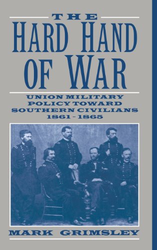 The Hard Hand of War `: Union Military Policy toward Southern Civilians, 1861–1865