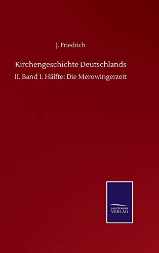 Kirchengeschichte Deutschlands: II. Band 1. Hälfte: Die Merowingerzeit