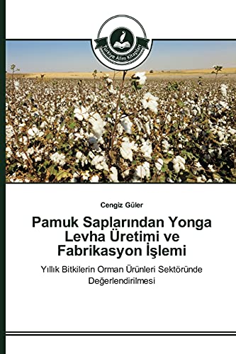 Pamuk Saplarından Yonga Levha Üretimi ve Fabrikasyon İşlemi: Yıllık Bitkilerin Orman Ürünleri Sektöründe Değerlendirilmesi: Yillik Bitkilerin Orman Ürünleri Sektöründe Degerlendirilmesi