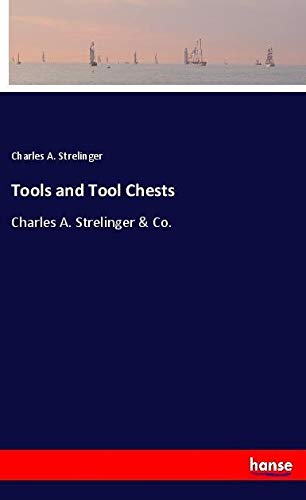 Tools and Tool Chests: Charles A. Strelinger & Co.