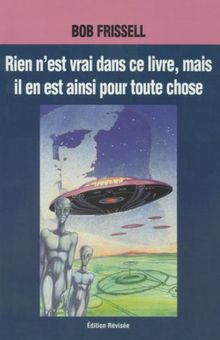 Rien n'est vrai dans ce livre, mais il en est ainsi pour toute chose: Nothing in this Book Is True, French-Language Edition