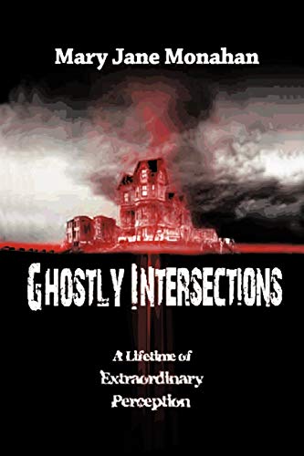 Ghostly Intersections: A Lifetime Of Extraordinary Perceptions