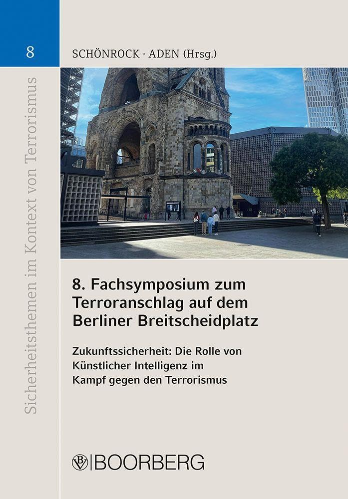 8. Fachsymposium zum Terroranschlag auf dem Berliner Breitscheidplatz: Zukunftssicherheit: Die Rolle von Künstlicher Intelligenz im Kampf gegen den ... im Kontext von Terrorismus)