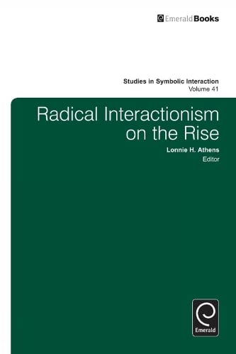 Radical Interactionism on the Rise (Studies in Symbolic Interaction, 41, Band 41)