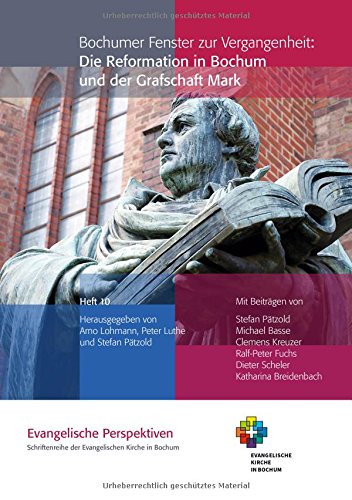 Bochumer Fenster zur Vergangenheit: Die Reformation in Bochum und der Grafschaft Mark (Evangelische Perspektiven)