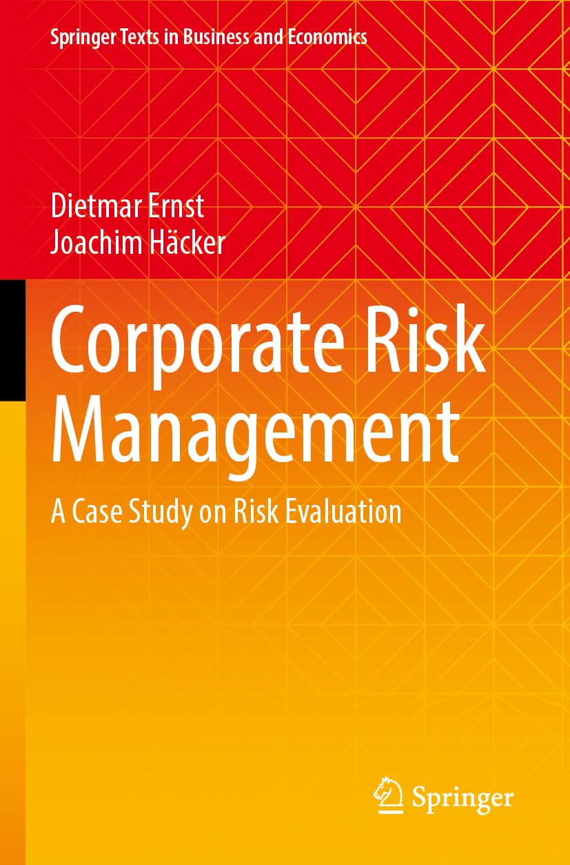 Corporate Risk Management: A Case Study on Risk Evaluation (Springer Texts in Business and Economics)