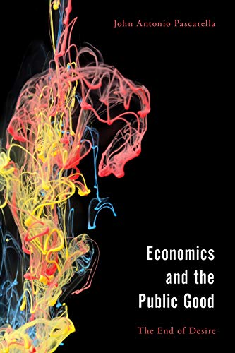 Economics and the Public Good: The End of Desire in Aristotle's Politics and Ethics (Economy, Polity, and Society)