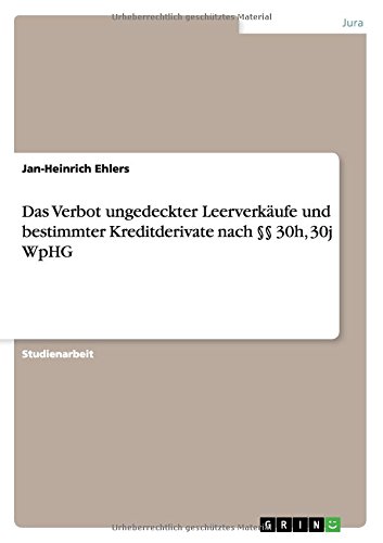 Das Verbot ungedeckter Leerverkäufe und bestimmter Kreditderivate nach §§ 30h, 30j WpHG