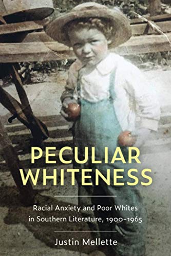 Peculiar Whiteness: Racial Anxiety and Poor Whites in Southern Literature, 1900-1965