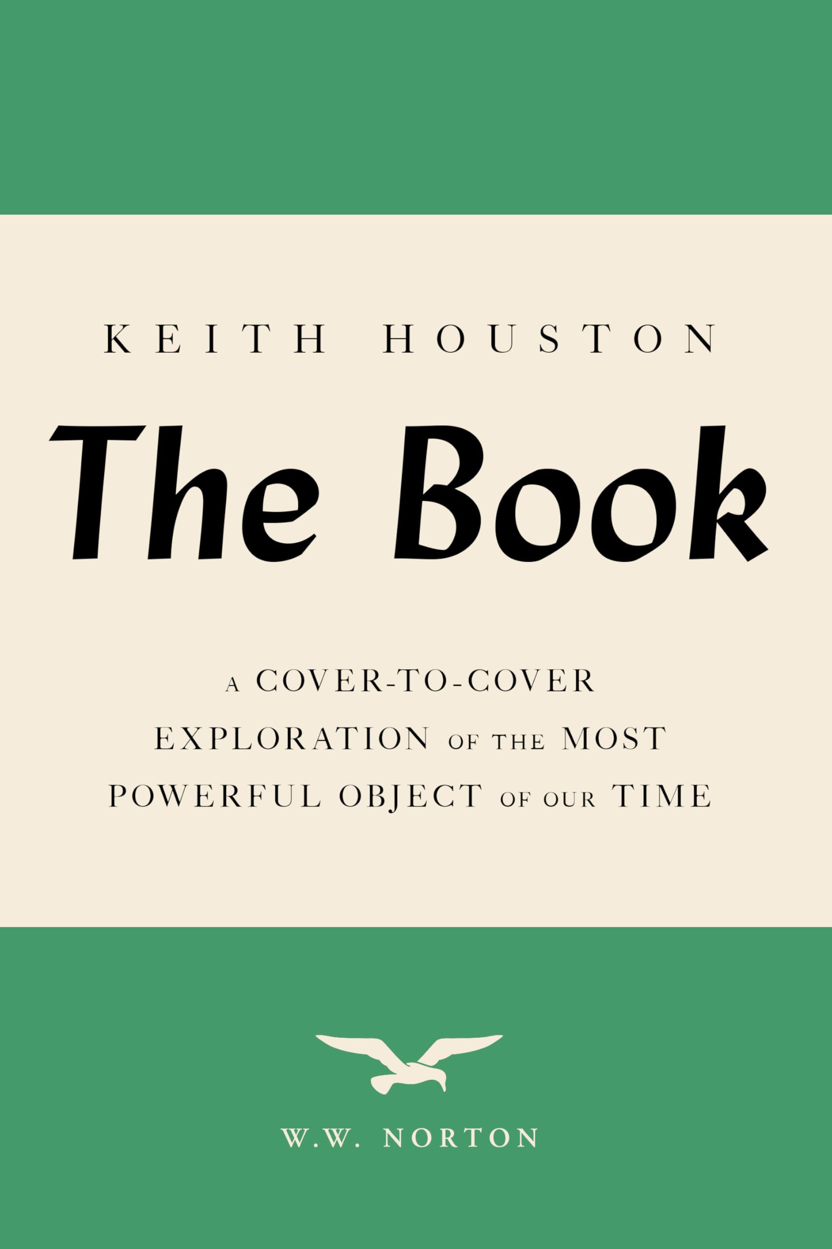 Keith Houston The Book, A Cover-to-Cover Exploration Of The Most Powerful Object Of Our Time