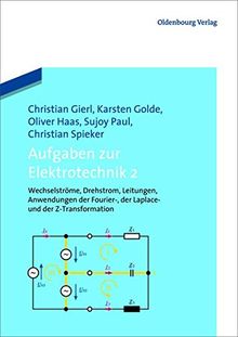 Aufgaben zur Elektrotechnik 2: Wechselströme, Drehstrom, Leitungen, Anwendungen der Fourier- der Laplace -und der Z-Transformation