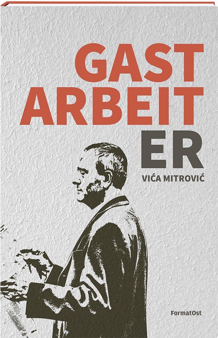 Mitrovic, Vica: Gastarbeiter