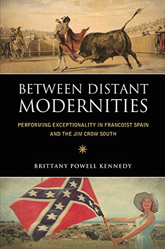 Between Distant Modernities: Performing Exceptionality in Francoist Spain and the Jim Crow South