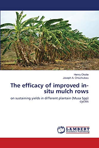 The efficacy of improved in-situ mulch rows: on sustaining yields in different plantain (Musa Spp) cycles