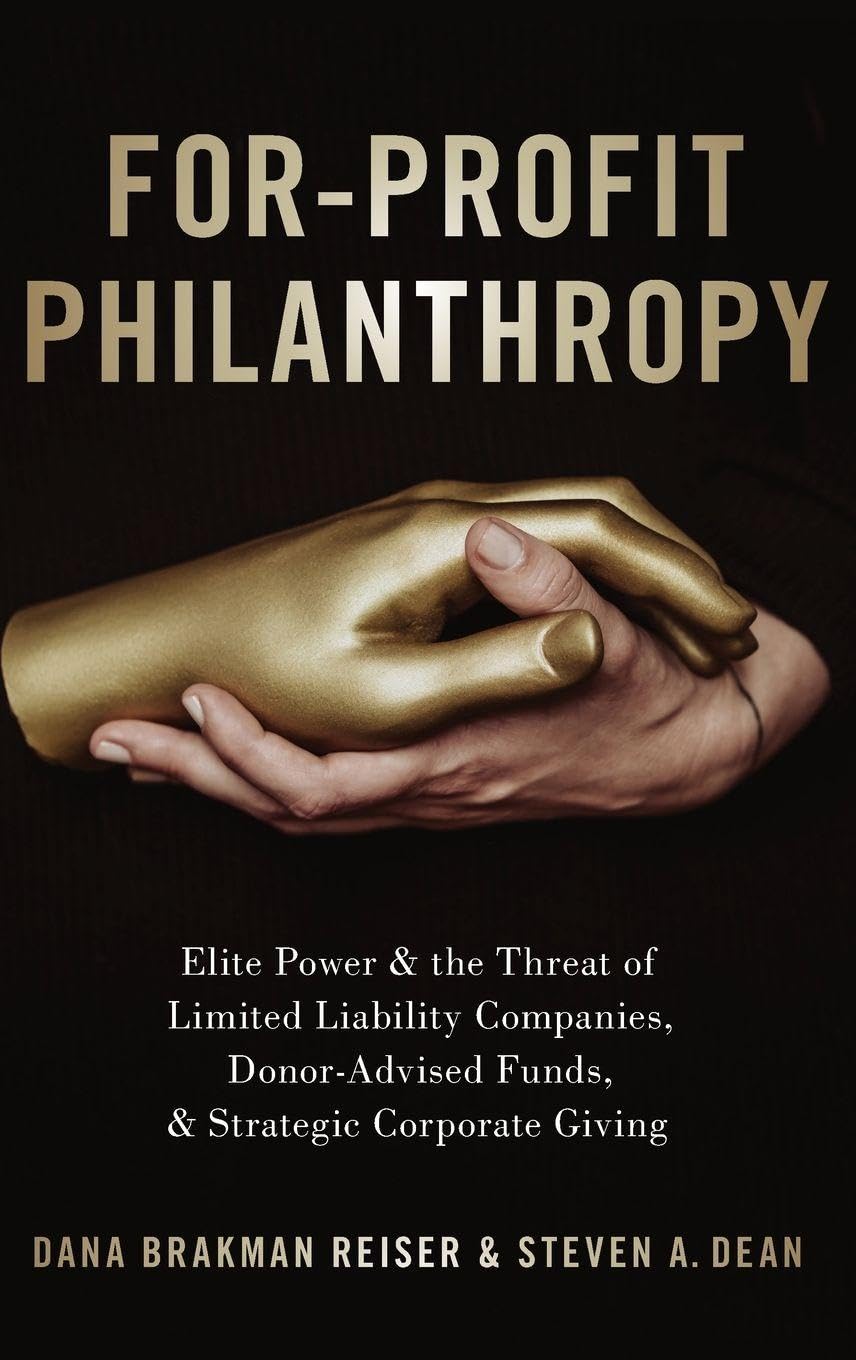 For-Profit Philanthropy: Elite Power and the Threat of Limited Liability Companies, Donor-Advised Funds, and Strategic Corporate Giving