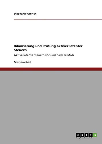 Bilanzierung und Prüfung aktiver latenter Steuern: Aktive latente Steuern vor und nach BilMoG