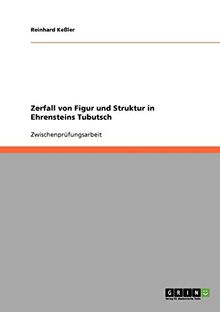 Zerfall von Figur und Struktur in Ehrensteins Tubutsch
