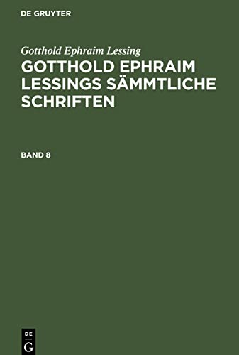 Gotthold Ephraim Lessing: Gotthold Ephraim Lessings Sämmtliche Schriften. Band 8