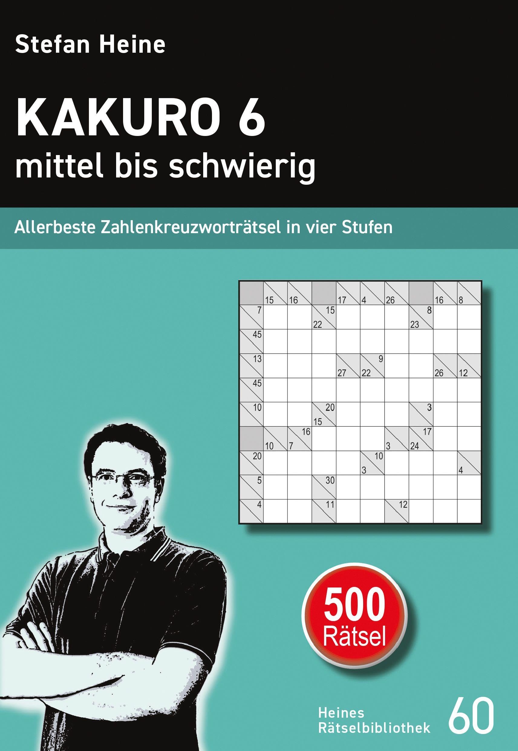 Kakuro 6 - mittel bis schwierig: Allerbeste Zahlenkreuzworträtsel in vier Stufen (Heines Rätselbibliothek)