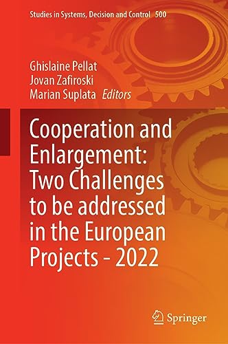 Cooperation and Enlargement: Two Challenges to be Addressed in the European Projects―2022 (Studies in Systems, Decision and Control, 500, Band 500)
