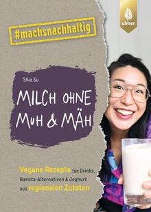 Milch ohne Muh & Mäh: Vegane Rezepte für Drinks, Barista-Alternativen & Joghurt aus regionalen Zutaten. Von Wasteland Rebel. #machsnachhaltig