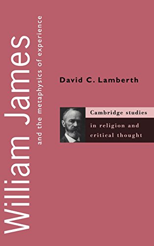 William James and the Metaphysics of Experience (Cambridge Studies in Religion and Critical Thought, Band 5)