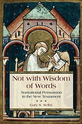 Not With Wisdom of Words: Nonrational Persuasion in the New Testament
