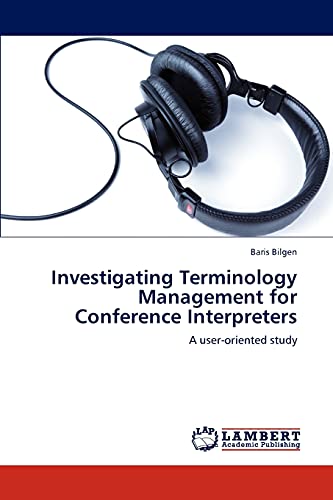 Investigating Terminology Management for Conference Interpreters: A user-oriented study