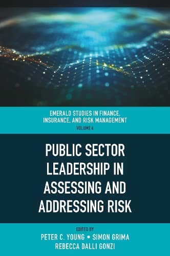Public Sector Leadership in Assessing and Addressing Risk (Emerald Studies in Finance, Insurance, and Risk Management, 4)