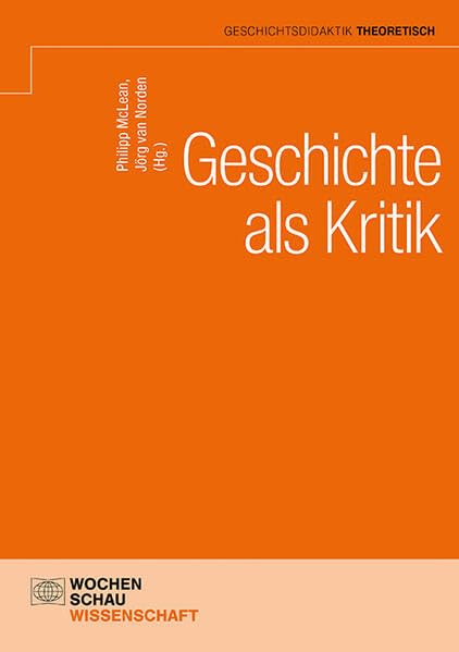 Geschichte als Kritik (Geschichtsdidaktik theoretisch)
