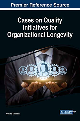 Cases on Quality Initiatives for Organizational Longevity (Advances in Logistics, Operations, and Management Science)