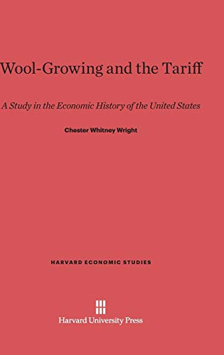 Wool-Growing and the Tariff: A Study in the Economic History of the United States (Harvard Economic Studies, Band 5)