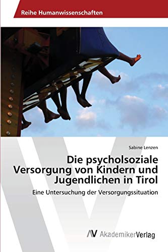 Die psycholsoziale Versorgung von Kindern und Jugendlichen in Tirol: Eine Untersuchung der Versorgungssituation