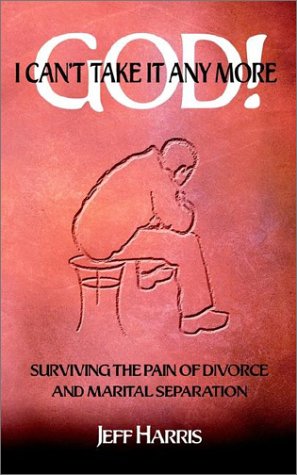 God! I Can't Take it Any More: Surviving the Pain of Divorce and Marital Separation