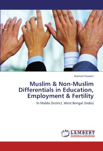 Muslim & Non-Muslim Differentials in Education, Employment & Fertility: In Malda District, West Bengal (India)