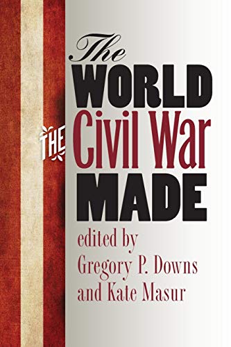 The World the Civil War Made (Steven and Janice Brose Lectures in the Civil War Era)