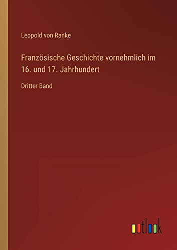 Französische Geschichte vornehmlich im 16. und 17. Jahrhundert: Dritter Band