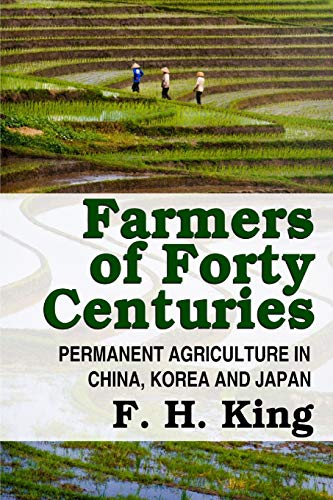 Farmers of Forty Centuries - Permanent Farming In China, Korea, and Japan