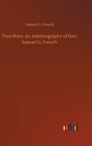 Two Wars: An Autobiography of Gen. Samuel G. French