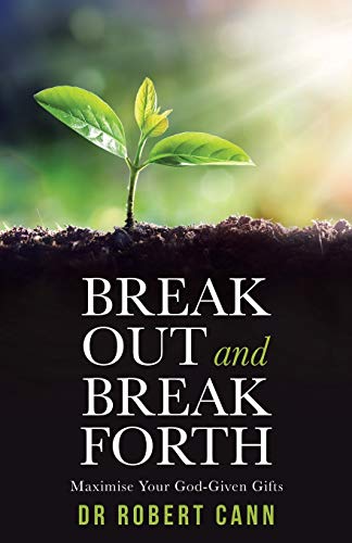 Break out and Break Forth: Maximise Your God-Given Gifts