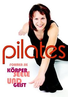 Pilates - Formen Sie Körper, Seele und Geist