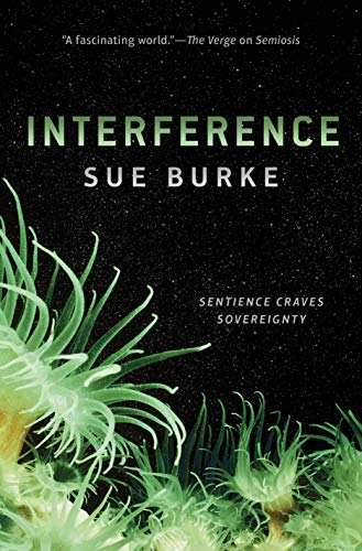 Sue Burke Interference, A Novel (Semiosis Duology, Band 2)