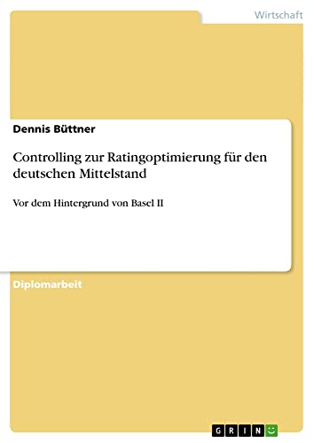 Controlling zur Ratingoptimierung für den deutschen Mittelstand: Vor dem Hintergrund von Basel II