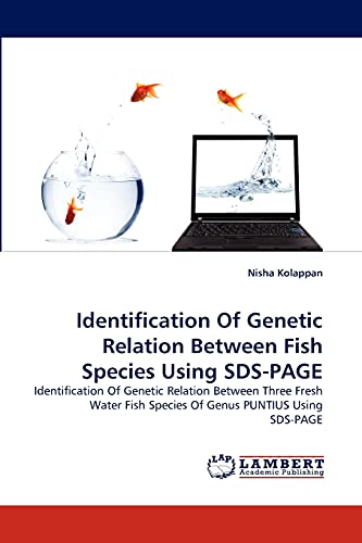 Identification Of Genetic Relation Between Fish Species Using SDS-PAGE: Identification Of Genetic Relation Between Three Fresh Water Fish Species Of Genus PUNTIUS Using SDS-PAGE