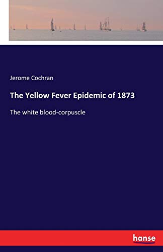 The Yellow Fever Epidemic of 1873: The white blood-corpuscle