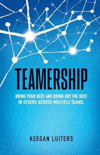 Teamership: Bring Your Best and Bring Out the Best in Others Across Multiple Teams