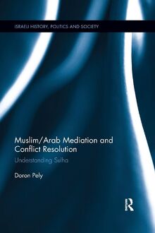 Muslim/Arab Mediation and Conflict Resolution: Understanding Sulha (Israeli History, Politics and Society, 59, Band 59)